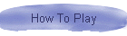 How To Play